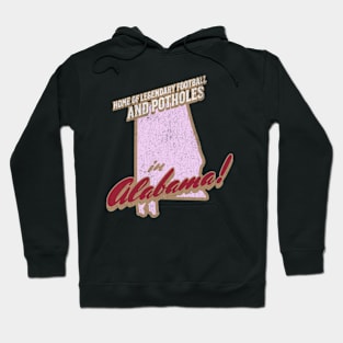 Alabama Home of Legendary Football and Potholes Hoodie